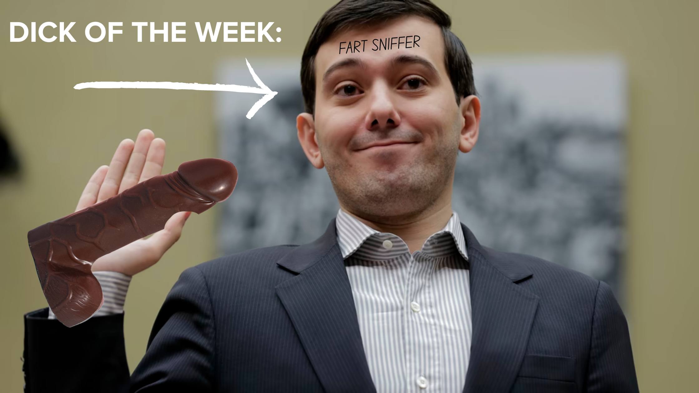 Dick of the Week - Pharma Bro is a Hoe