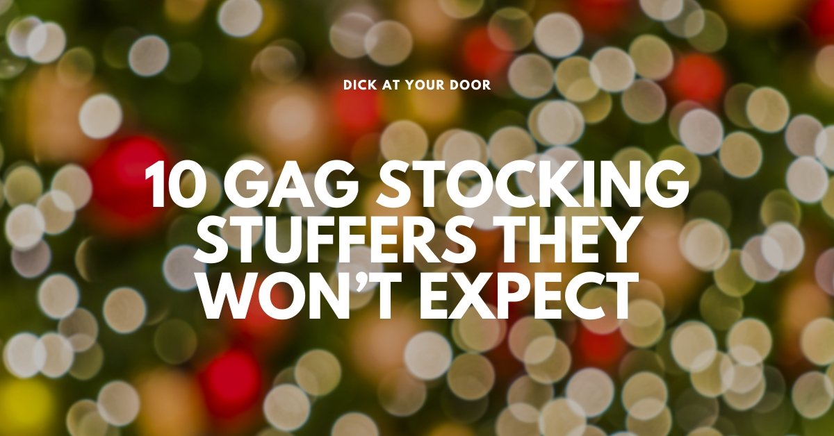 10 Gag Stocking Stuffers They Won’t Expect - DickAtYourDoor