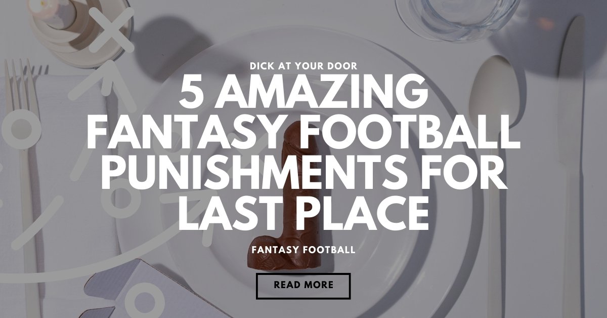 5 Amazing Fantasy Football Punishments for Last Place - DickAtYourDoor