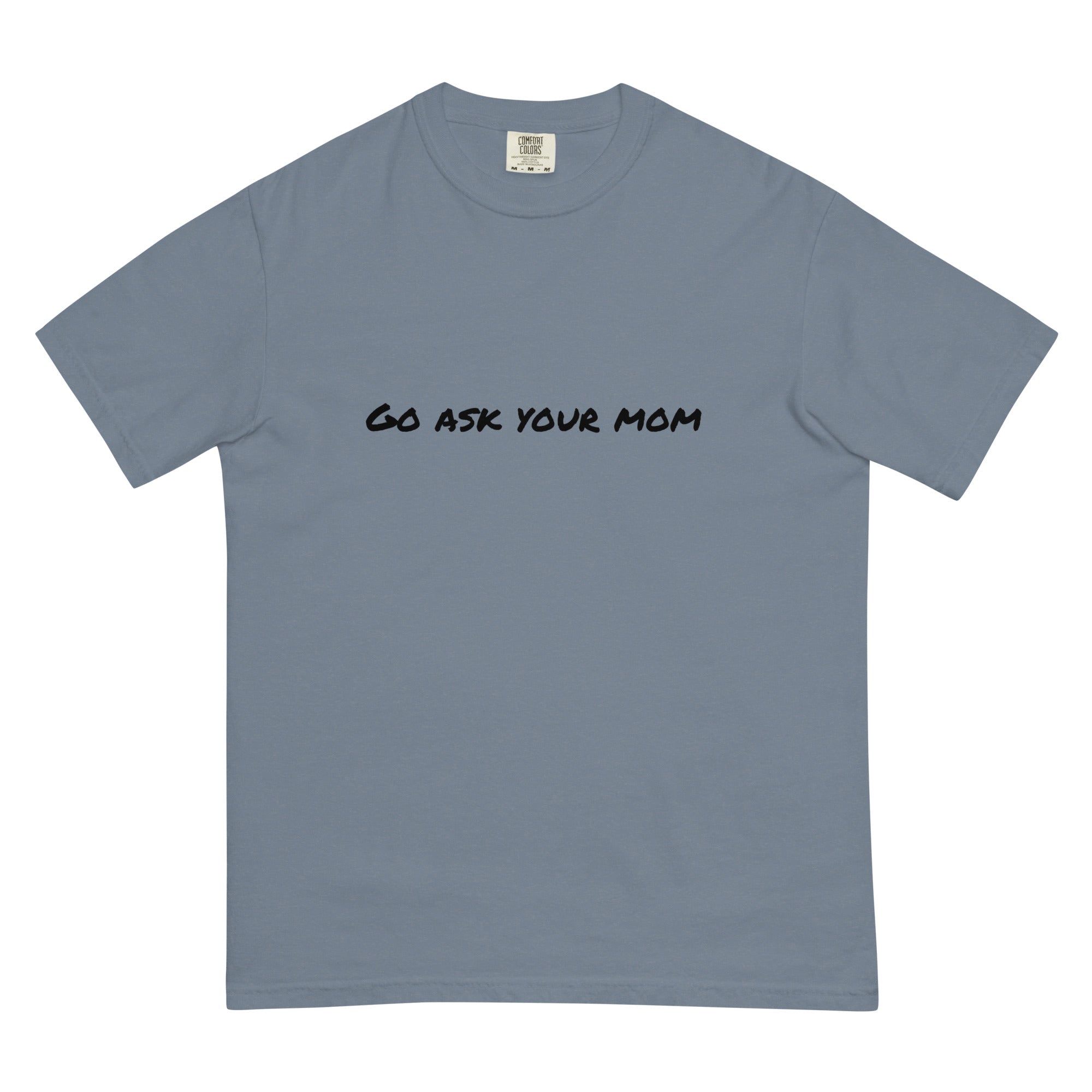 Go Ask Your Mom - Father's Day Tshirt - DickAtYourDoor